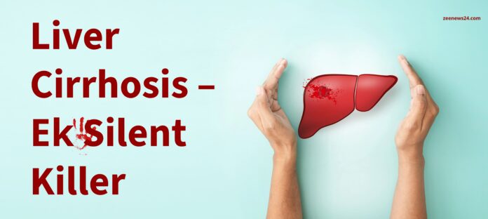 Liver Cirrhosis – एक Silent Killer और आपकी सेहत का छुपा हुआ दुश्मन जिसे नज़रअंदाज़ करना पड़ सकता है भारी